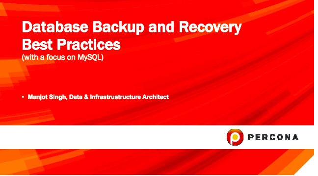 Database Backup and Recovery Best Practices (with a Focus on MySQL®)